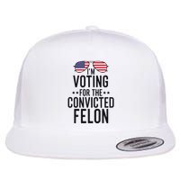 Voting For The Convicted Felon Statement Flat Bill Trucker Hat