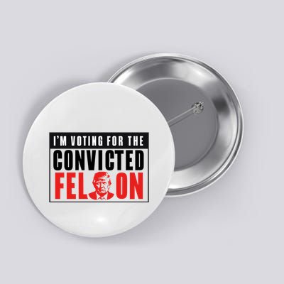Voting For The Convicted Felon Graphic Button