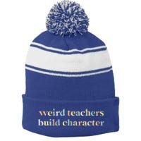 Vintage Funny Teacher Sayings Weird Teachers Build Character Stripe Pom Pom Beanie