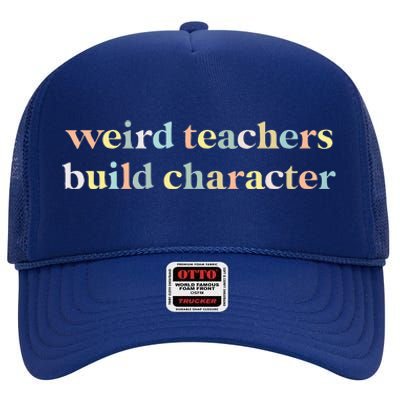 Vintage Funny Teacher Sayings Weird Teachers Build Character High Crown Mesh Back Trucker Hat