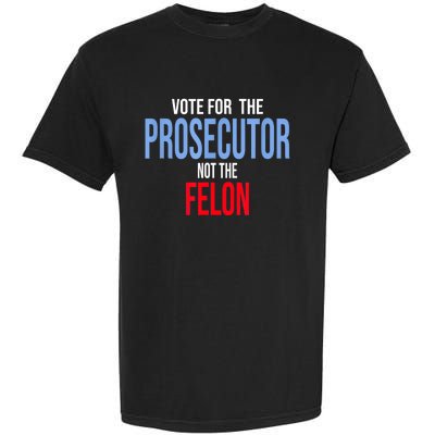 Vote For The Prosecutor Not The Felon Garment-Dyed Heavyweight T-Shirt