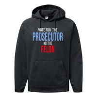 Vote For The Prosecutor Not The Felon Performance Fleece Hoodie