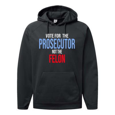 Vote For The Prosecutor Not The Felon Performance Fleece Hoodie