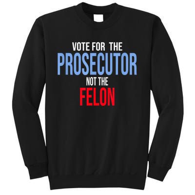 Vote For The Prosecutor Not The Felon Sweatshirt