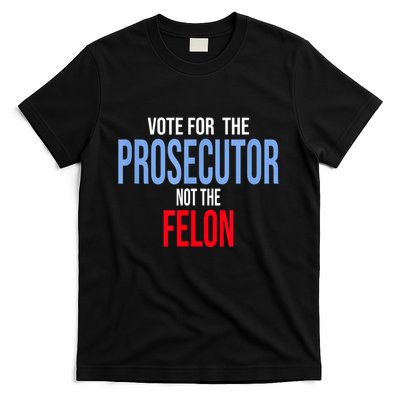 Vote For The Prosecutor Not The Felon T-Shirt