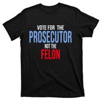 Vote For The Prosecutor Not The Felon T-Shirt