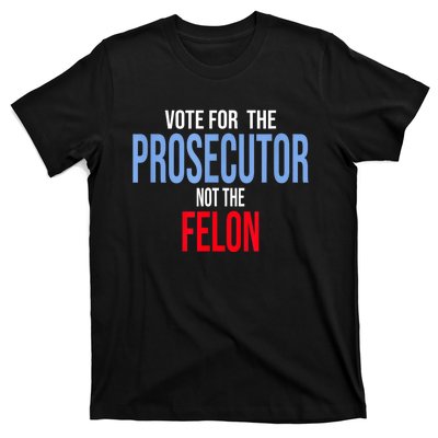 Vote For The Prosecutor Not The Felon T-Shirt