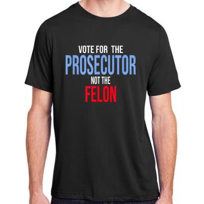 Vote For The Prosecutor Not The Felon Adult ChromaSoft Performance T-Shirt