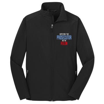 Vote For The Prosecutor Not The Felon Core Soft Shell Jacket