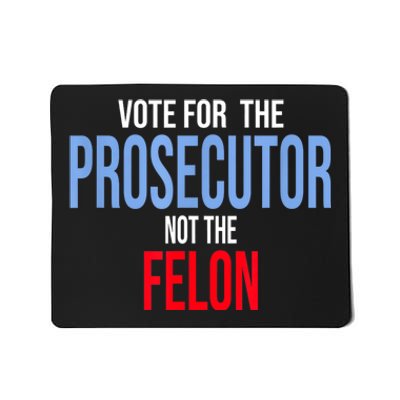 Vote For The Prosecutor Not The Felon Mousepad