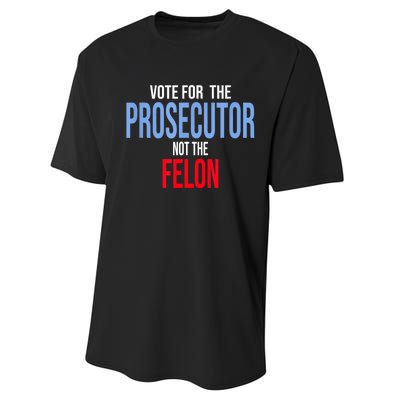 Vote For The Prosecutor Not The Felon Performance Sprint T-Shirt