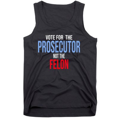 Vote For The Prosecutor Not The Felon Tank Top