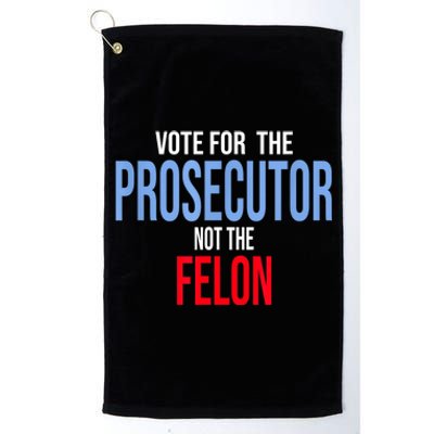 Vote For The Prosecutor Not The Felon Platinum Collection Golf Towel