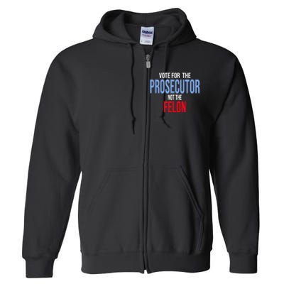 Vote For The Prosecutor Not The Felon Full Zip Hoodie