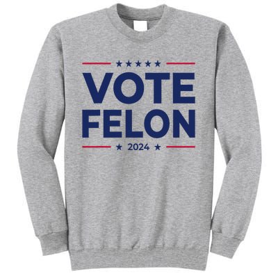 Vote Felon Trump 2024 45 And 47 Tall Sweatshirt