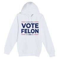 Vote Felon Trump 2024 45 And 47 Premium Pullover Hoodie