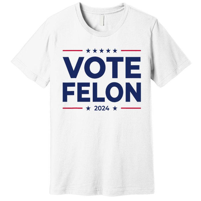 Vote Felon Trump 2024 45 And 47 Premium T-Shirt