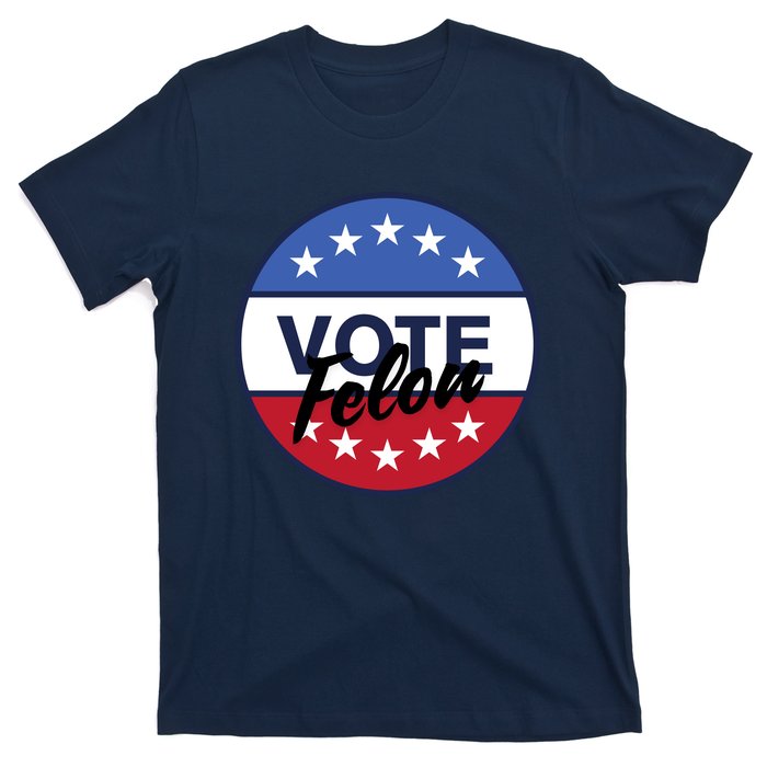 Vote Felon Trump 2024 45 And 47 Funny Vote For The Felon T-Shirt