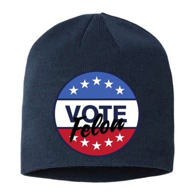 Vote Felon Trump 2024 45 And 47 Funny Vote For The Felon Sustainable Beanie