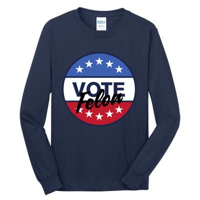 Vote Felon Trump 2024 45 And 47 Funny Vote For The Felon Tall Long Sleeve T-Shirt