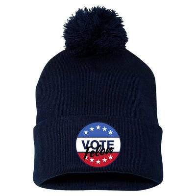 Vote Felon Trump 2024 45 And 47 Funny Vote For The Felon Pom Pom 12in Knit Beanie