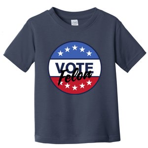 Vote Felon Trump 2024 45 And 47 Funny Vote For The Felon Toddler T-Shirt