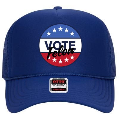 Vote Felon Trump 2024 45 And 47 Funny Vote For The Felon High Crown Mesh Back Trucker Hat