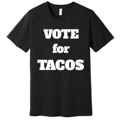 Vote For Tacos Premium T-Shirt