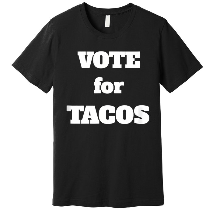 Vote For Tacos Premium T-Shirt