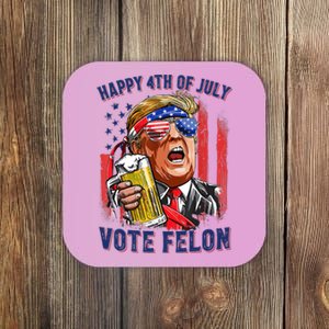 Vote Felon Trump 2024 Happy 4th Of July Funny Convicted Coaster