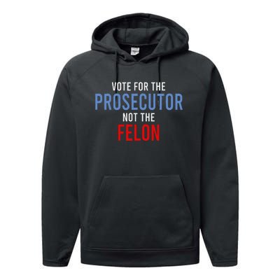 Vote For The Prosecutor Not The Felon Gift Performance Fleece Hoodie