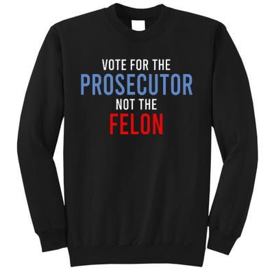 Vote For The Prosecutor Not The Felon Gift Sweatshirt