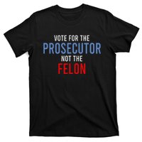 Vote For The Prosecutor Not The Felon Gift T-Shirt