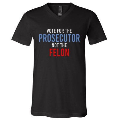 Vote For The Prosecutor Not The Felon Gift V-Neck T-Shirt