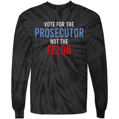 Vote For The Prosecutor Not The Felon Gift Tie-Dye Long Sleeve Shirt