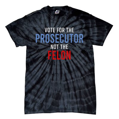 Vote For The Prosecutor Not The Felon Gift Tie-Dye T-Shirt