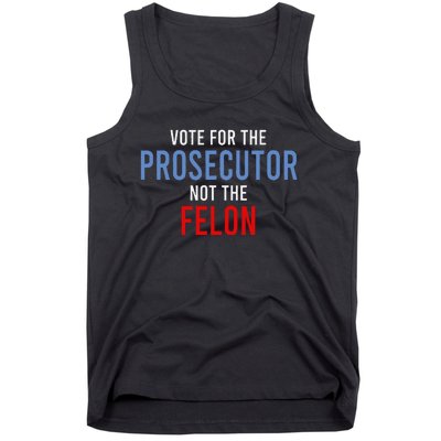 Vote For The Prosecutor Not The Felon Gift Tank Top