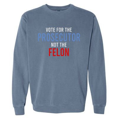 Vote For The Prosecutor Not The Felon Gift Garment-Dyed Sweatshirt