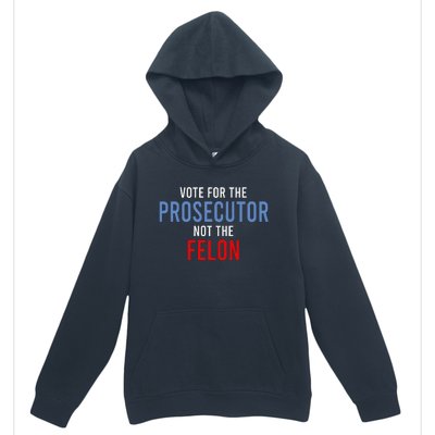 Vote For The Prosecutor Not The Felon Gift Urban Pullover Hoodie