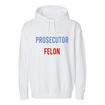 Vote For The Prosecutor Not The Felon Gift Garment-Dyed Fleece Hoodie