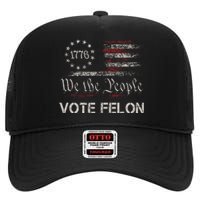 Vote Felon Trump 2024 45 And 47 Vote For The Felon High Crown Mesh Back Trucker Hat