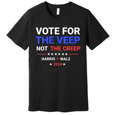 Vote For The Veep Not The Creep Harris Waltz 2024 Premium T-Shirt