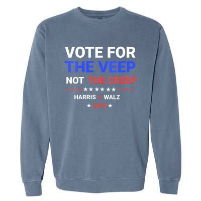 Vote For The Veep Not The Creep Harris Waltz 2024 Garment-Dyed Sweatshirt