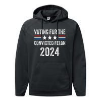 Voting For The Convicted Fellon 2024 Performance Fleece Hoodie