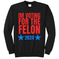 Voting For The Felon Trump 2024 Political Sweatshirt