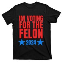 Voting For The Felon Trump 2024 Political T-Shirt