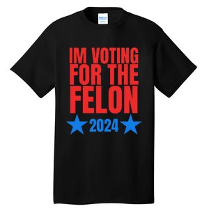 Voting For The Felon Trump 2024 Political Tall T-Shirt