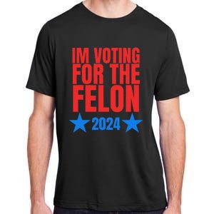 Voting For The Felon Trump 2024 Political Adult ChromaSoft Performance T-Shirt