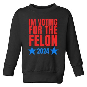 Voting For The Felon Trump 2024 Political Toddler Sweatshirt