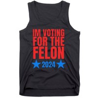 Voting For The Felon Trump 2024 Political Tank Top